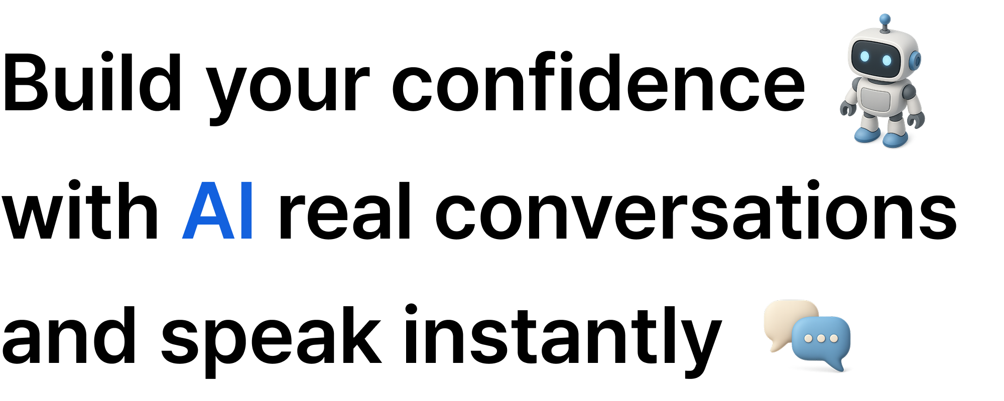 Build your confidence with AI real conversations and speak instantly.